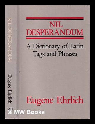 Item #402324 Nil desperandum : a dictionary of Latin tags and useful phrases / by Eugene H....