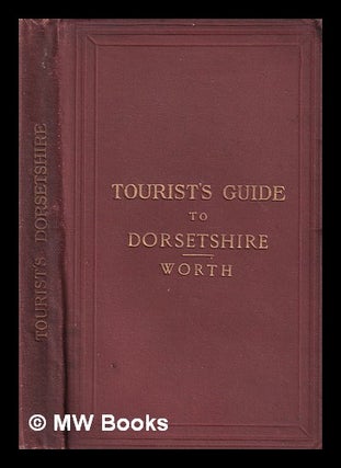 Item #402329 Tourist's Guide to Dorsetshire : coast, rail, and road / by R. N. Worth. R. N....