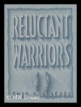 Item #40242 Reluctant Warriors - the United States, the Soviet Union, and Arms Control. Coit D....