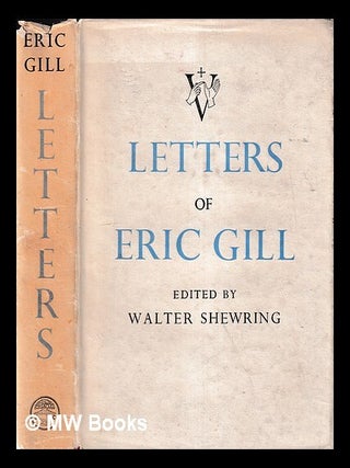 Item #402479 Letters of Eric Gill / edited by Walter Shewring. Eric Gill, Walter Shewring, author