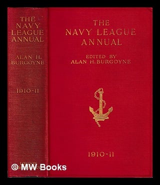 Item #402494 The Navy League annual / founded and edited by Alan H. Burgoyne. 1910-11. Alan H....