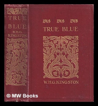 Item #402743 True blue / W.H.G. Kingston. William Henry Giles Kingston