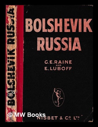 Item #402793 Bolshevik Russia / by G. E. Raine in collaboration with Edouard Luboff. G. E. Raine
