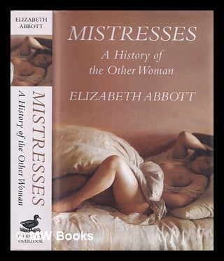Item #402811 A history of mistresses / Elizabeth Abbott. Elizabeth Abbott, 1942