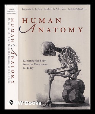 Item #402812 Human anatomy : depicting the body from the Renaissance to today / Benjamin A....