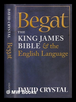 Item #402823 Begat : the King James Bible and the English language / David Crystal. David...