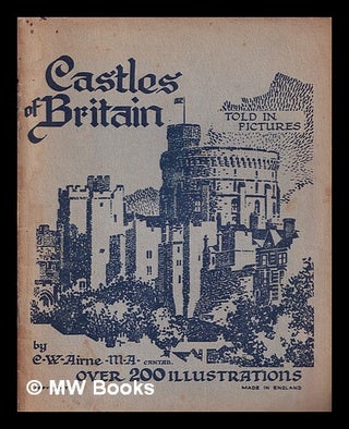Item #402952 Castles of Britain / C.W. Airne. C. W. Airne, Clement Wallace, 1889