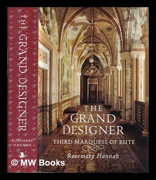 Item #403001 The grand designer : third Marquess of Bute / Rosemary Hannah. Rosemary Hannah