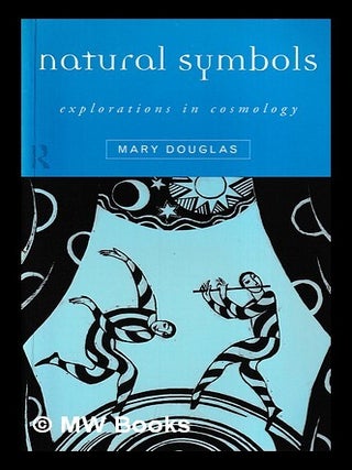 Item #403121 Natural symbols : explorations in cosmology / Mary Douglas ; with a new...