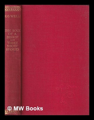 Item #403130 The soul of a bishop : and three short stories / by H. G. Wells. H. G. Wells,...