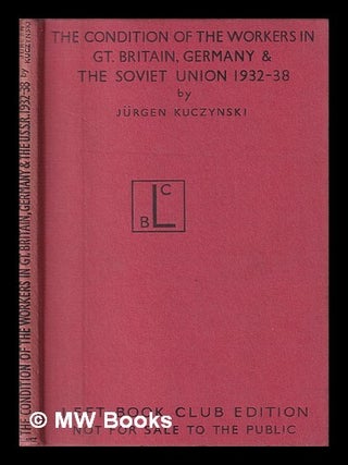 The condition of the workers in Great Britain, Germany and the Soviet Union, 1932-1938 / by. J&uuml;rgen Kuczynski.