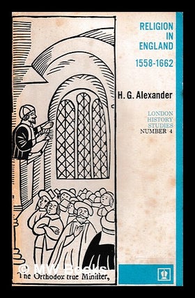 Item #403205 Religion in England 1558-1662 / [by] H.G. Alexander. H. G. Alexander