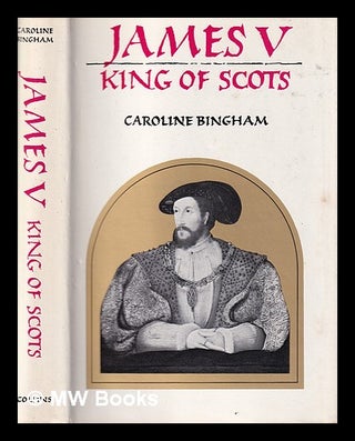 Item #403222 James V : King of Scots, 1512-1542 / Caroline Bingham. Caroline Bingham, 1938