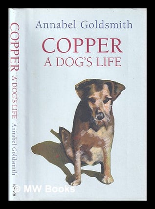 Item #403306 Copper : a dog's life / Annabel Goldsmith. Annabel Goldsmith, 1934