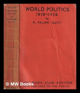 Item #403312 World politics 1918-1936 / by R. Palme Dutt. R. Palme Dutt, Rajani Palme