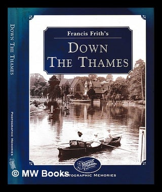 Item #403358 Francis Frith's down the Thames / [compiled by] Martin Andrew. Francis Andrew Frith,...