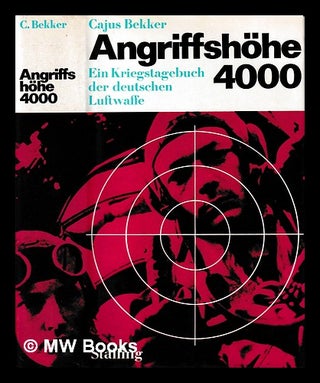 Item #403365 Angriffshöhe 4000 : ein Kriegstagebuch der deutschen Luftwaffe / Cajus Bekker....