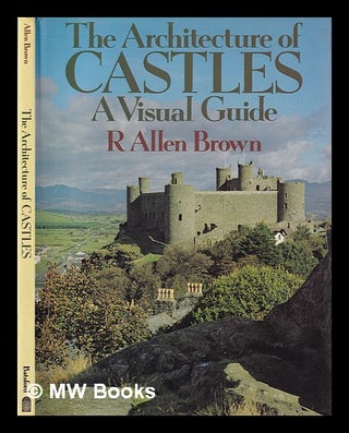 Item #403570 The architecture of castles : a visual guide / R. Allen Brown. R. Allen Brown,...