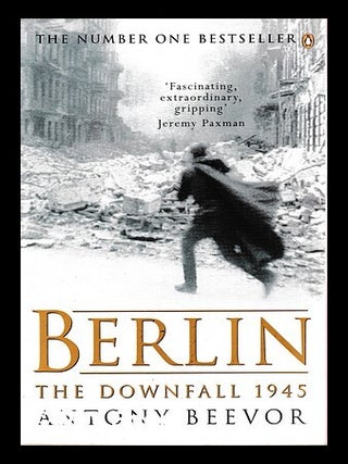 Item #403610 Berlin : the downfall, 1945 / Antony Beevor. Antony Beevor