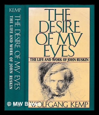 Item #403651 The desire of my eyes : the life and work of John Ruskin / Wolfgang Kemp ;...
