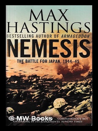 Item #403707 Nemesis : the battle for Japan, 1944-45 / Max Hastings. Max Hastings