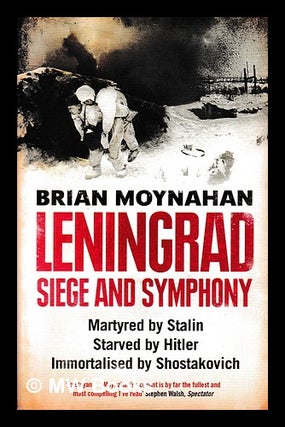 Item #403717 Leningrad : siege and symphony / by Brian Moynahan. Brian Moynahan, 1941