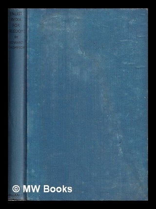Item #403777 Enlist India for freedom! / Edward Thompson. Edward Thompson