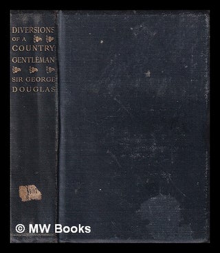 Item #403814 Diversions of a country gentleman / by George Douglas. George Douglas