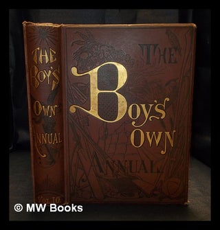 Item #403845 The Boy's Own Annual : Quicquid agunt pueri nostri farrago libelli. H. W... Andrews,...