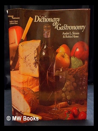 Item #403892 Dictionary of gastronomy / André L. Simon and Robin Howe. André Louis Simon,...