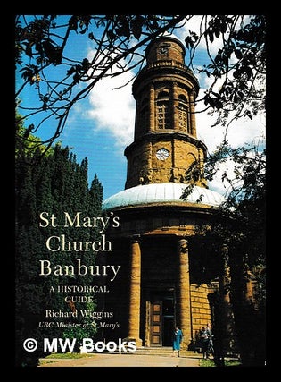 Item #403906 St Mary's Church Banbury : A Historical Guide / by Richard Wiggins. Richard Wiggins