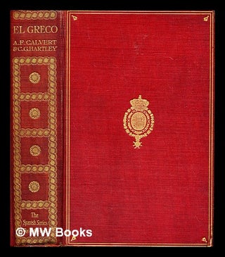 Item #403959 El Greco : an account of his life and works. Albert Frederick Calvert, Catherine...