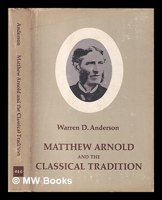 Item #403971 Matthew Arnold and the classical tradition / [by] Warren D. Anderson. Warren D....