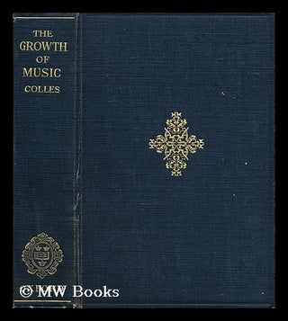 Item #40403 The Growth of Music A Study in Musical History for Schools. Henry Cope Colles, 1879