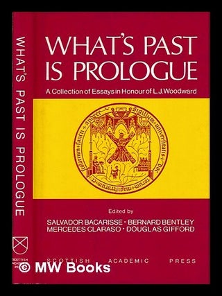 Item #404031 What's past is prologue : a collection of essays in honour of L.J. Woodward / edited...