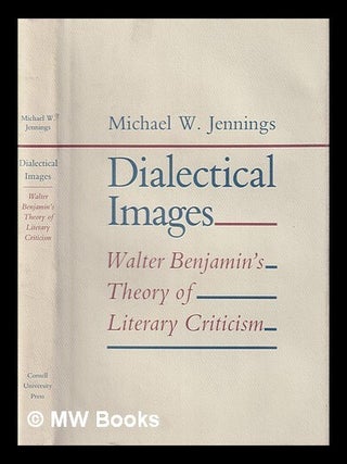 Item #404067 Dialectical images : Walter Benjamin's theory of literary criticism / Michael W....