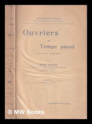 Item #404068 Ouvriers du temps passé : XVe-XVIe siècles / par Henri Hauser. Henri Hauser