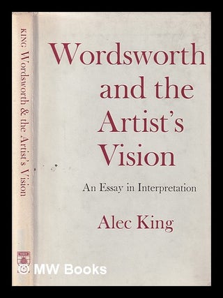 Item #404074 Wordsworth and the artist's vision : an essay in interpretation / by Alec King. Alec...