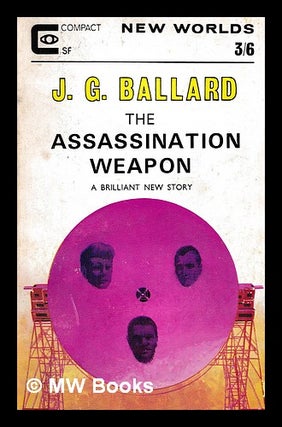 Item #404078 The Assassination weapon. J. G. Ballard, Michael Moorcock