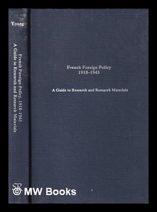 Item #404081 French foreign policy, 1918-1945 : a guide to research and research materials /...