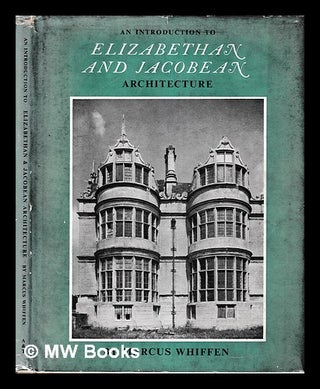 Item #404170 An introduction to Elizabethan and Jacobean Architecture / by Marcus Whiffen. Marcus...