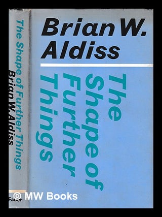 Item #404230 The shape of further things : speculations on change / [by] Brian W. Aldiss; with...