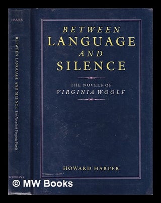 Item #404249 Between language and silence : the novels of Virginia Woolf / Howard Harper. Howard...