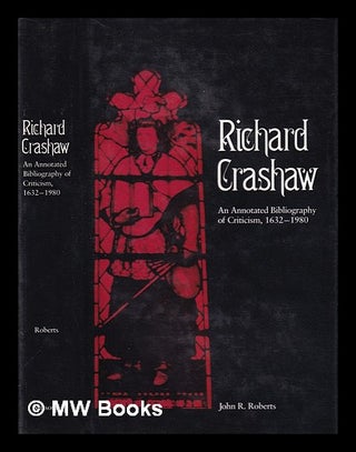 Item #404293 Richard Crashaw: an annotated bibliography of criticism, 1632-1980 / [by] John R....