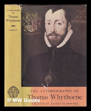 Item #404328 The Autobiography of Thomas Whythorne / edited by James M. Osborn. Thomas Whythorne,...