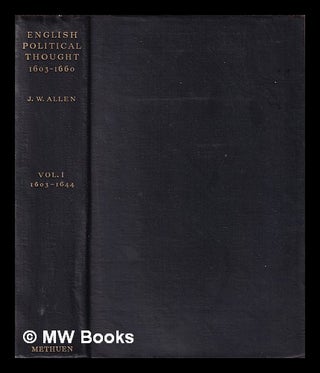 Item #404330 English political thought, 1603-1660 / by J.W. Allen. Vol. 1, 1603-1644. J. W....