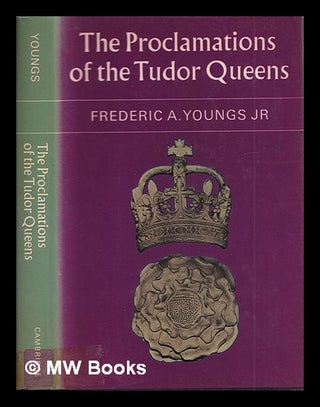 Item #404338 The proclamations of the Tudor Queens / Frederic A. Youngs, Jr. Frederic A. Youngs,...