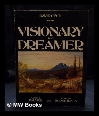 Item #404360 Visionary & dreamer : two poetic painters : Samuel Palmer & Edward Burne-Jones / by...