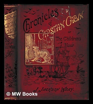Item #404362 Chronicles of Capstan Cabin or, the children's hour / by J. Jackson Wray. J. Jackson...