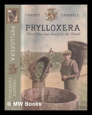 Item #404665 Phylloxera : how wine was saved for the world / Christy Campbell. Christopher...